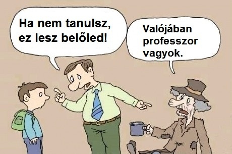 Tanulj fiam, mert ha megbux . . .