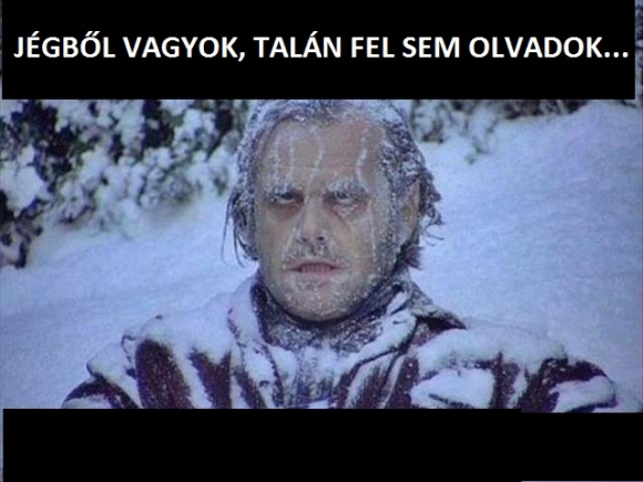 Nem mondom, hogy hideg van...