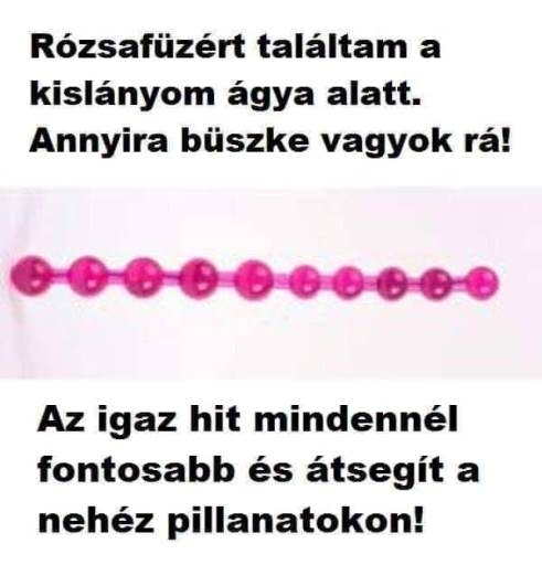 Én hülye meg azt hittem, hogy ez egy análfüzér 🙂